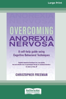 Overcoming Anorexia Nervosa (16pt Large Print Edition) by Freeman, Chris