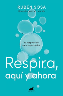 Respira Aquí Y Ahora: Tu Respiración Es Tu Superpoder / Breathe Here and Now. Br Eathing Is Your Superpower by Sosa, Rubén