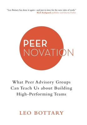 Peernovation: What Peer Advisory Groups Can Teach Us About Building High-Performing Teams by Bottary, Leo