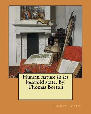 Human nature in its fourfold state. By: Thomas Boston Paperback Createspace Independent Publishing Platform