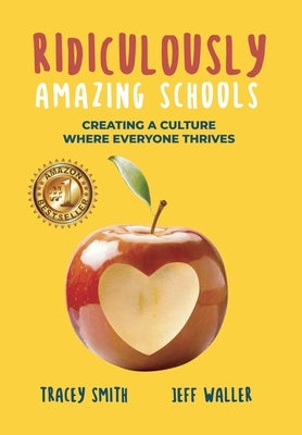 Ridiculously Amazing Schools: Creating A Culture Where Everyone Thrives by Smith, Tracey