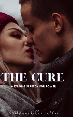 The Cure: A fierce struggle for power by Carvalho, Abdenal