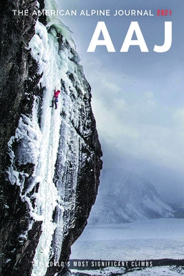 The American Alpine Journal 2021: The World's Most Significant Climbs American Alpine Club