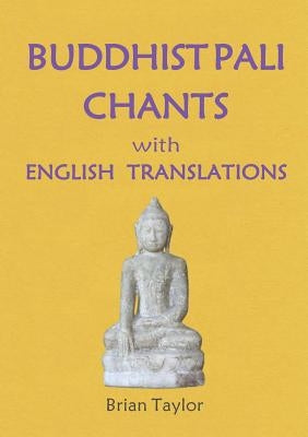 BUDDHIST PALI CHANTS with ENGLISH TRANSLATIONS by Taylor, Brian F.