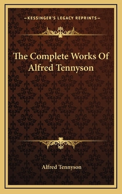 The Complete Works Of Alfred Tennyson by Tennyson, Alfred