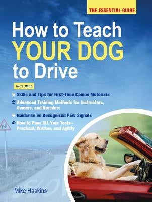 How to Teach Your Dog to Drive by Haskins, Mike