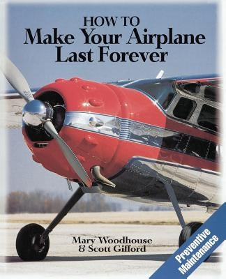 How to Make Your Airplane Last Forever by Woodhouse, Mary