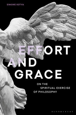 Effort and Grace: On the Spiritual Exercise of Philosophy Paperback Bloomsbury Publishing PLC