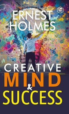Creative Mind and Success by Holmes, Ernest