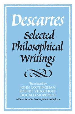 Paperback of Descartes: Selected Philosophical Writings by Cambridge University Press, showing the book cover with text and design elements.