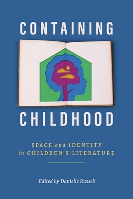 Containing Childhood: Space and Identity in Children's Literature Paperback University Press of Mississippi