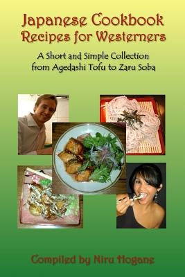 Japanese Cookbook Recipes for Westerners: A Short and Simple, Easy to Create Collection from Agedashi Tofu to Zaru Soba Paperback Createspace Independent Publishing Platform