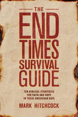 The End Times Survival Guide: Ten Biblical Strategies for Faith and Hope in These Uncertain Days Paperback Tyndale Momentum