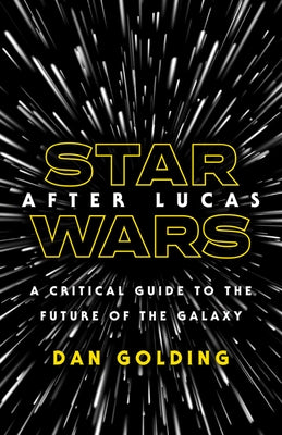 Star Wars After Lucas: A Critical Guide to the Future of the Galaxy Paperback University of Minnesota Press