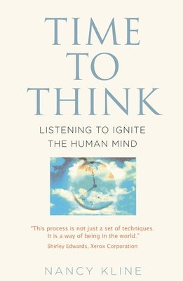 Time to Think: Listening to Ignite the Human Mind by Kline, Nancy