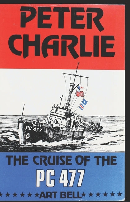 Peter Charlie: The Cruise of the PC 477 by Bell, James Scott