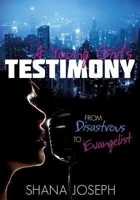 A Young Girl's Testimony from Disastrous to Evangelist Paperback Xulon Press