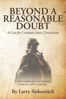 Beyond a Reasonable Doubt: A Case for Common Sense Christianity Paperback Page Publishing, Inc.