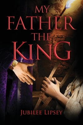 My Father, the King by Lipsey, Jubilee