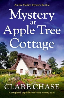 Mystery at Apple Tree Cottage: A completely unputdownable cozy mystery novel by Chase, Clare