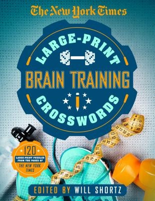 The New York Times Large-Print Brain-Training Crosswords: 120 Large-Print Puzzles from the Pages of the New York Times by New York Times