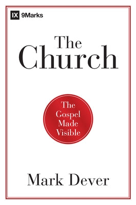 The Church: The Gospel Made Visible Paperback B&H Publishing Group
