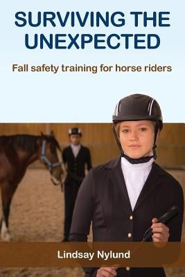 Surviving the Unexpected: Fall safety training for horse riders Paperback Nylund Pty Ltd