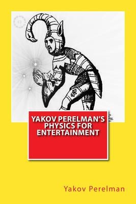Yakov Perelman's Physics For Entertainment Paperback Createspace Independent Publishing Platform