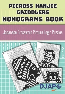 Picross Hanjie Griddlers Nonograms book: Japanese Crossword Picture Logic Puzzles Paperback Independently Published