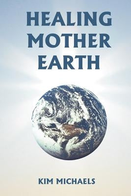 Healing Mother Earth by Michaels, Kim