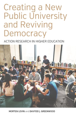 Creating a New Public University and Reviving Democracy: Action Research in Higher Education Paperback Berghahn Books