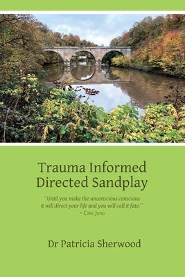 Trauma Informed Directed Sandplay by Sherwood, Patricia Mary