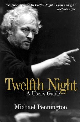 Twelfth Night: A User's Guide by Pennington, Michael