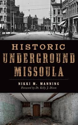 Historic Underground Missoula by Manning, Nikki