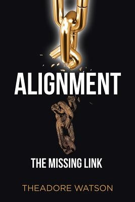 Alignment: The Missing Link by Watson, Theadore