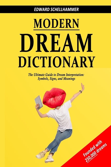 Modern Dream Dictionary: The Ultimate Guide to Dream Interpretation: Symbols, Signs, and Meanings by Schellhammer, Edward