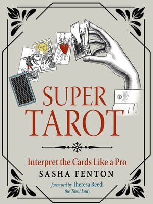 Super Tarot: Interpret the Cards Like a Pro by Fenton, Sasha
