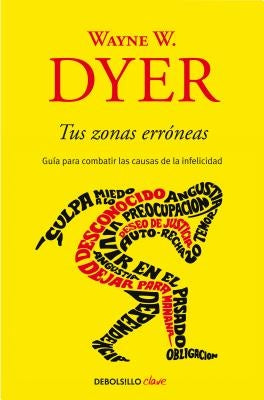 Tus Zonas Erróneas: Guía Para Combatir Las Causas de la Infelicidad / Your Erroneous Zones by Dyer, Wayne W.