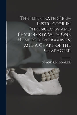 The Illustrated Self-Instructor in Phrenology and Physiology, With One Hundred Engravings, and a Chart of the Character Paperback Legare Street Press
