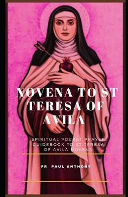 Novena to St Teresa of Avila: Spiritual pocket prayer guidebook to St Teresa of Avila novena Paperback Independently Published