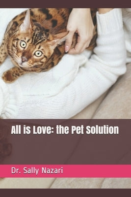 All is Love: the Pet Solution Paperback Independently Published