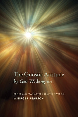 The Gnostic Attitude by Geo Widengren: Edited and Translated from the Swedish by Birger Pearson Paperback Wipf & Stock Publishers