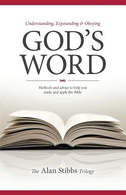 Understanding, Expounding and Obeying God's Word by Stibbs, Alan M.