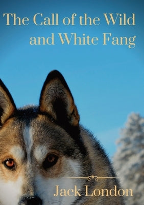 The Call of the Wild and White Fang: two Jack London dog stories Paperback Les Prairies Numeriques