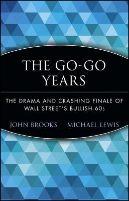 The Go-Go Years: The Drama and Crashing Finale of Wall Street's Bullish 60s by Brooks, John