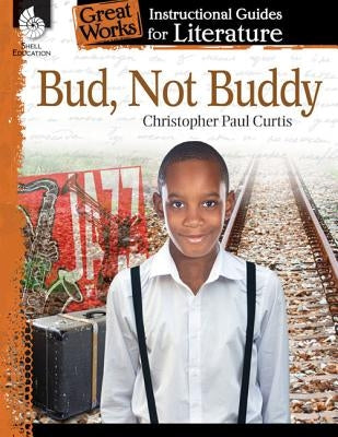 Bud, Not Buddy: An Instructional Guide for Literature: An Instructional Guide for Literature Paperback Shell Education Pub