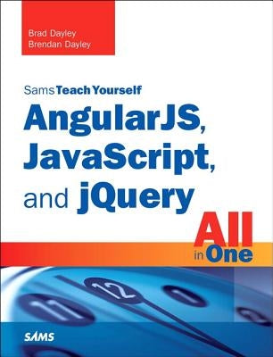 Angularjs, Javascript, and Jquery All in One, Sams Teach Yourself by Dayley, Brad