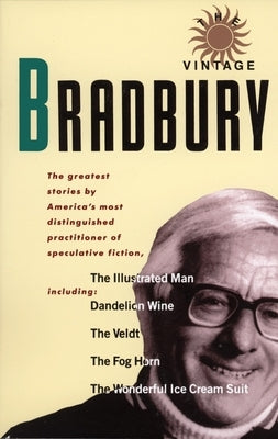 The Vintage Bradbury: The Greatest Stories by America's Most Distinguished Practioner of Speculative Fiction by Bradbury, Ray