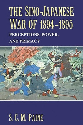 The Sino-Japanese War of 1894-1895: Perceptions, Power, and Primacy Paperback Cambridge University Press