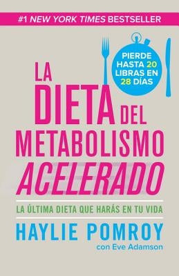 La Dieta del Metabolismo Acelerado: Come Más, Pierde Más by Pomroy, Haylie